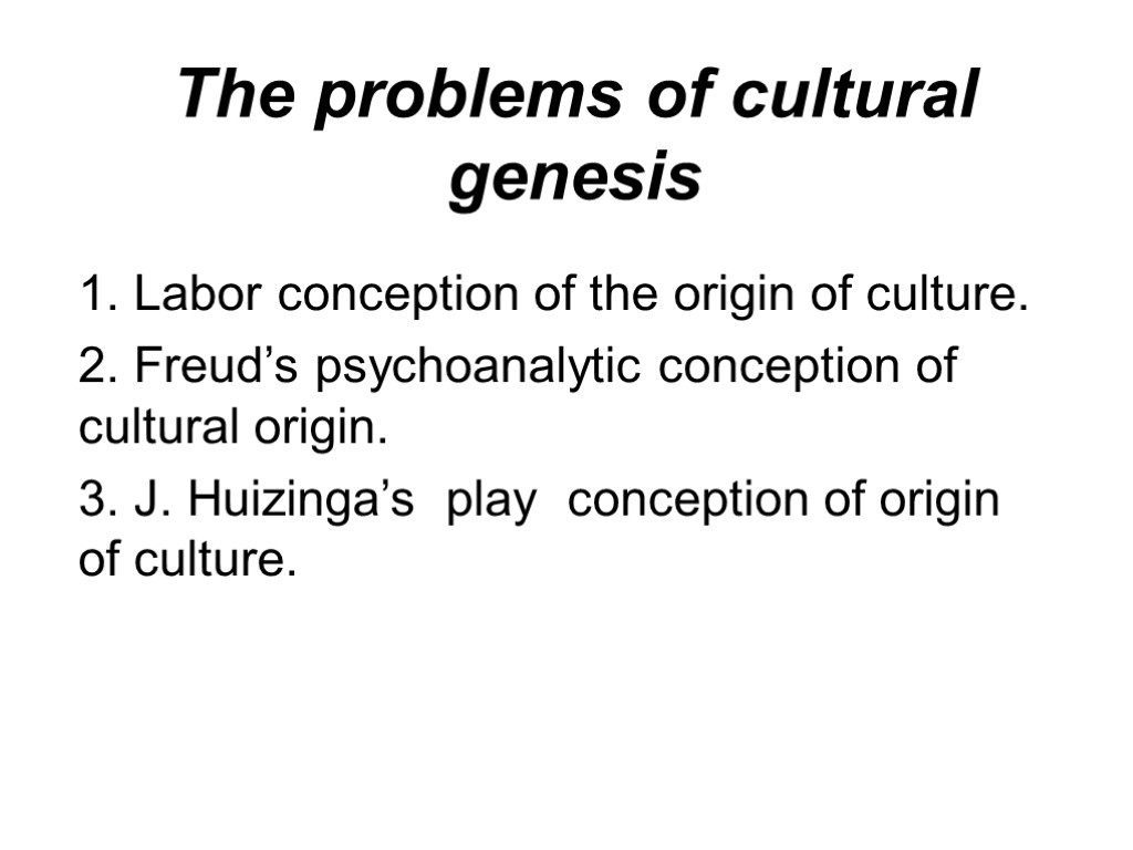 The problems of cultural genesis 1. Labor conception of the origin of culture. 2.